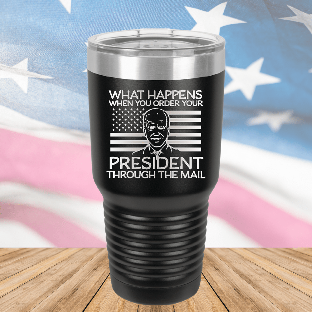 What Happens When You Order a President Through the Mail Tumbler - Stainless Steel - 2775 -