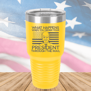 What Happens When You Order a President Through the Mail Tumbler - Stainless Steel - 2775 -