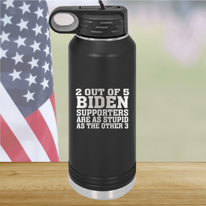 2 Out of 5 Biden Supporters Are as Stupid as the Other 3 Tumbler - Stainless Steel - 2776 -