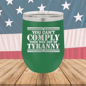 You Can't Comply Your Way Out of Tyranny Tumbler - Stainless Steel - 2778 -