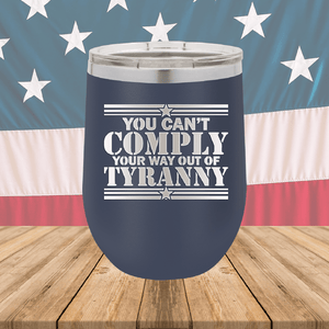 You Can't Comply Your Way Out of Tyranny Tumbler - Stainless Steel - 2778 -