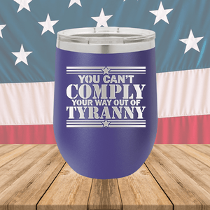 You Can't Comply Your Way Out of Tyranny Tumbler - Stainless Steel - 2778 -