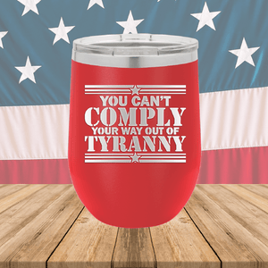 You Can't Comply Your Way Out of Tyranny Tumbler - Stainless Steel - 2778 -