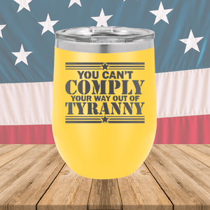 You Can't Comply Your Way Out of Tyranny Tumbler - Stainless Steel - 2778 -