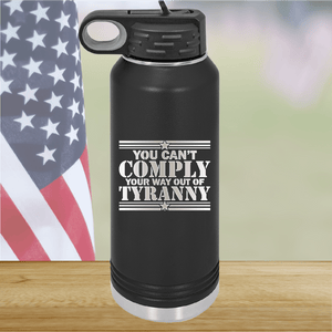 You Can't Comply Your Way Out of Tyranny Tumbler - Stainless Steel - 2778 -