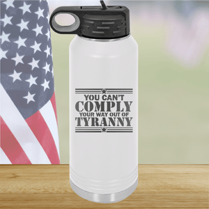 You Can't Comply Your Way Out of Tyranny Tumbler - Stainless Steel - 2778 -